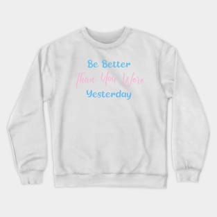 Be Better Than You Were Yesterday Crewneck Sweatshirt